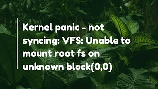 Kernel panic - not syncing: VFS: Unable to mount root fs on unknown block(0,0)