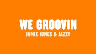 Jamie Jones &amp; Jazzy - We Groovin (Lyrics)