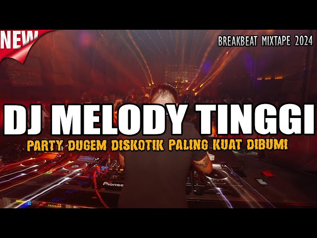 DJ MELODY TINGGI BREAKBEAT MIXTAPE 2024 !! DUGEM DISKOTIK TERBARU PALING KUAT DIBUMI class=