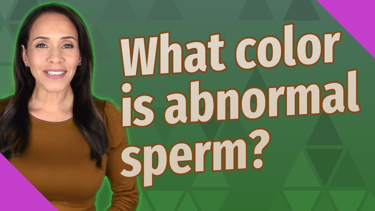 What color is abnormal sperm? YouTube
