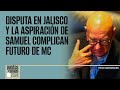 #PuntosYComas | Disputa en Jalisco y la aspiración de Samuel complican futuro de MC