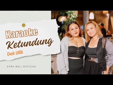 Dek Ulik - Ketundung ( KARAOKE VERSION ) | Kyra Bali โ KYRA BALI OFFICIAL