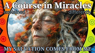 L70: My salvation comes from me. [A Course in Miracles, explained differently]
