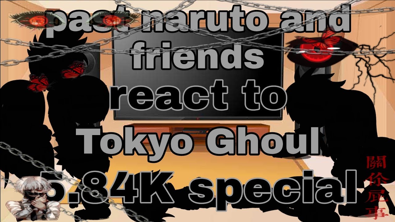 Past Naruto And Friends React To Tokyo Ghoul 5 84k Special Gacha Club Naruto Youtube