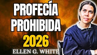 Lo Que Ellen White Vio Sobre 2026 Y La Iglesia No Se Atreve A Decirlo (Prepárate)