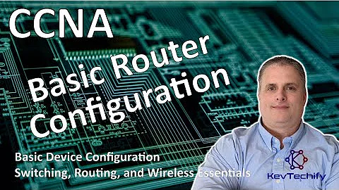 Basic Router Configuration - Basic Device Configuration - SRWE - CCNA - KevTechify | vid 4