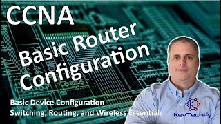 Basic Router Configuration - Basic Device Configuration - SRWE - CCNA - KevTechify | vid 4