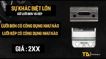 Hướng dẫn: Cách phân biệt tông đơ lưỡi đơn và lưỡi kép, công dụng từng loại | Tony Đặng |
