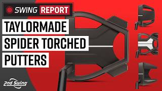 TAYLORMADE SPIDER TORCHED PVD PUTTERS | The Swing Report