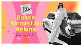 Bahse Girmiştim Aşkına Psychedelic Anatolian Rock - Funk Cover