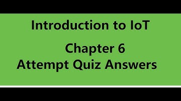 Introduction to IoT : Chapter 6 - attempt Quiz Answers