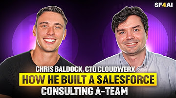 CHRIS BALDOCK, CTO CLOUDWERX: HOW HE BUILT A SALESFORCE CONSULTING A-TEAM