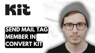 How To Send Mail Tag Member In Convert Kit [2026 Guide]