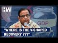 If Necessary, Govt Must Print Money: P Chidambaram Slams Modi Govt Over GDP Fall | Indian Economy