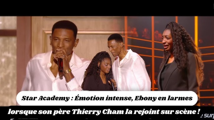 Star Academy : Émotion intense, Ebony en larmes lorsque son père Thierry Cham la rejoint sur scène ! - YouTube