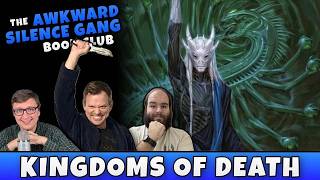 Kingdoms of Death SPOILER Discussion (with The Awkward Silence Gang)