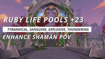 Dragonflight +23 Ruby Life Pools  (Tyrannical) | Enhance Shaman M+ Gameplay | Season 1 WoW