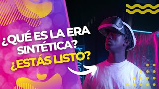 ¿Qué es la Era Sintética y sus desafíos? (Por un Ser Sintético)