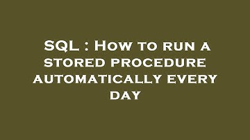 SQL : How to run a stored procedure automatically every day