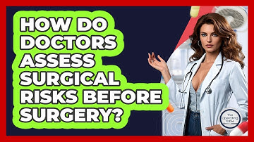 How Do Doctors Assess Surgical Risks Before Surgery? - The Operating Table
