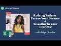 Retiring Early to Pursue Your Dreams & Investing in Your Business! | Clever Girl Finance