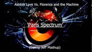 Ashton Love Vs. Florence and the Machine - Paris Spectrum (Danny Jeff Mashup)