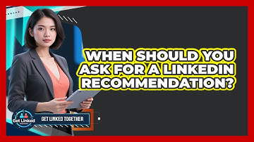 When Should You Ask For a LinkedIn Recommendation?