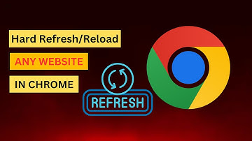 Forcing Chrome to Refresh: Clear Cache & Reload Pages