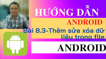 Lab 8.3 - Thêm sửa xóa và cập nhật vào file trong lập trình android - Hướng dẫn lập trình android