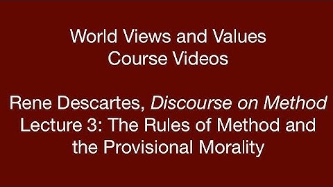 World Views and Values: Descartes, Discourse on Method (lecture 3)