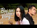 Phim Hay | Bụi Rơi Sau Vàng - Tập 17 | Phim Việt Nam Hay Mới Nhất | Phim Truyền Hình Việt Nam 2025