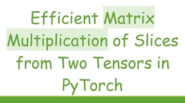 Efficient Matrix Multiplication of Slices from Two Tensors in PyTorch