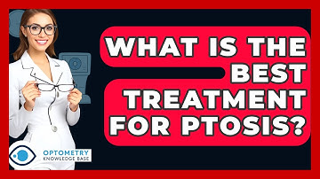 What Is The Best Treatment For Ptosis? - Optometry Knowledge Base