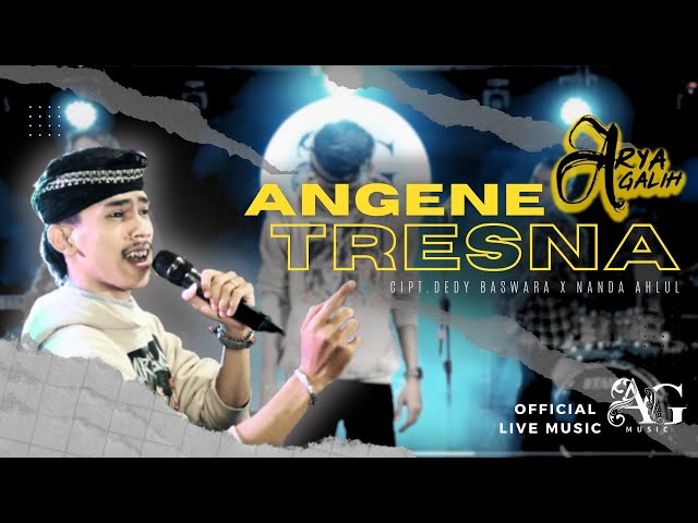 ARYA GALIH - ANGENE TRESNA - (OFFICIAL MUSIC LIVE) - AG MUSIC class=