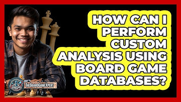 How Can I Perform Custom Analysis Using Board Game Databases? - The Board Game Xpert