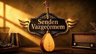 Senden Vazgeçemem (Söz: Yusuf Bülent Pozan, Müzik: Selmi Andak)