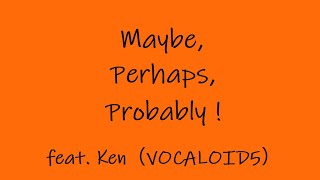 Maybe, Perhaps, Probably !