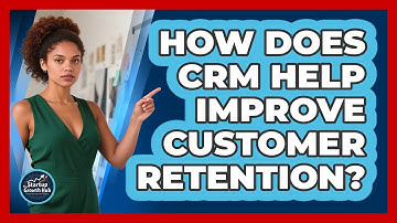 How Does CRM Help Improve Customer Retention?