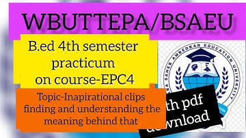 B.ed 4th sem practicum EPC4- Inspirational clips finding and understanding the meaning behind that
