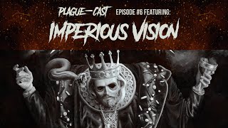 Imperious Vision Unveils Brutal Debut album "Empire of Illusion" | Plague-Cast Ep.6