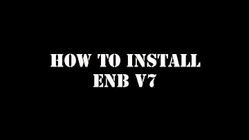 How to install ENB V7 - Step by step