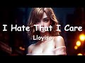 Lloyiso – I Hate That I Care (Lyrics) 💗♫