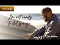 I'm Not Ready To Let You Go | Voice-Only | Zain Bhikha