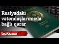 Rusiyadakı Azərbaycan vətəndaşlarının pasportlarının müddəti uzadılıb