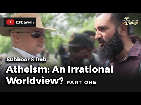 Atheism: An Irrational  Worldview? Pt 1 || Subboor & Rob