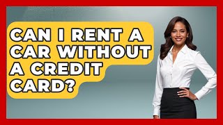 Can I Rent A Car Without A Credit Card? - Exploring Southwest Europe