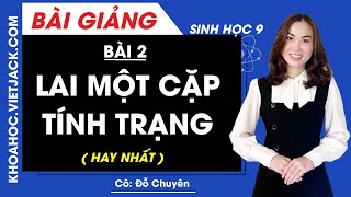 Lai một cặp tính trạng - Bài 2 - Sinh học 9 - Cô Đỗ Chuyên (HAY NHẤT)