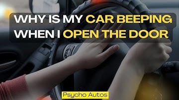 Understanding the Cause Why Car Beeping When Open the Door?