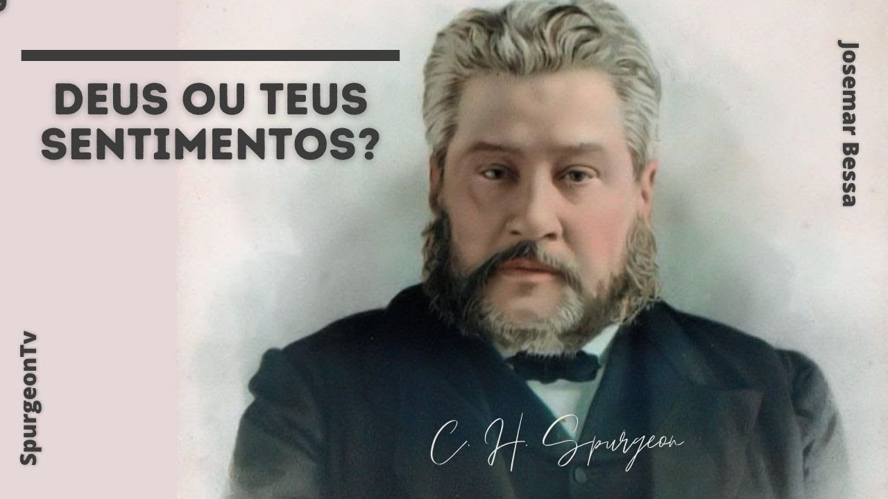 Deus ou teus sentimentos? | C. H. Spurgeon ( 1834 - 1892 )