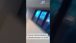 Xəzər Uni̇versi̇teti̇ni̇n Yeməkxanasini Su Basib